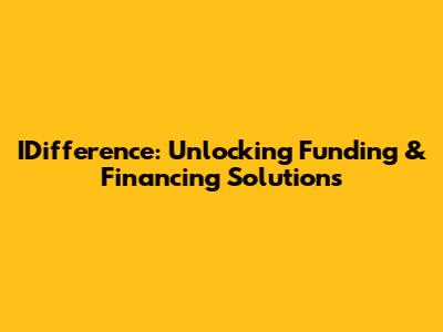 IDifference: Unlocking Funding & Financing Solutions