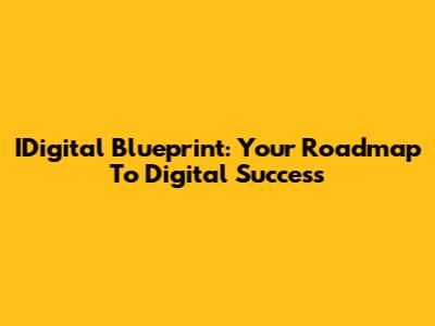 IDigital Blueprint: Your Roadmap To Digital Success