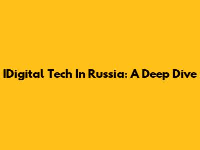IDigital Tech In Russia: A Deep Dive