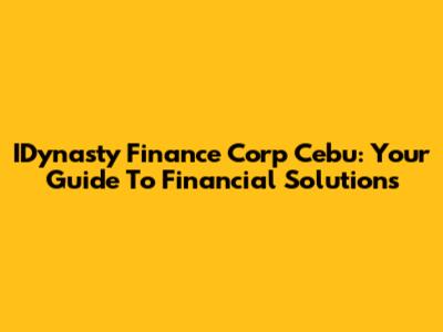 IDynasty Finance Corp Cebu: Your Guide To Financial Solutions