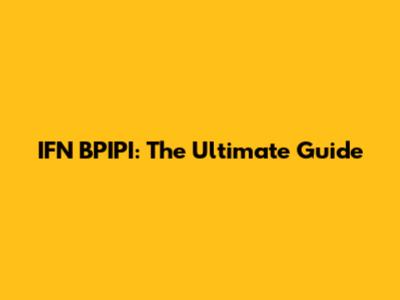IFN BPIPI: The Ultimate Guide