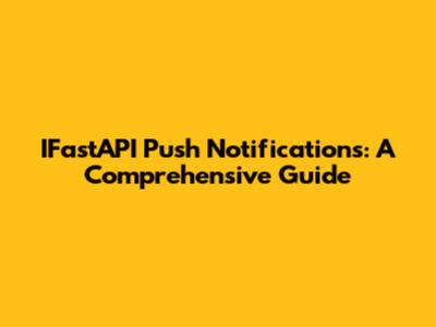 IFastAPI Push Notifications: A Comprehensive Guide