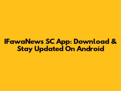 IFawaNews SC App: Download & Stay Updated On Android