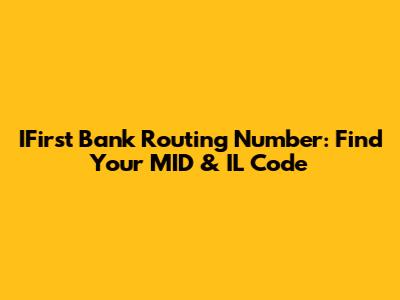 IFirst Bank Routing Number: Find Your MID & IL Code