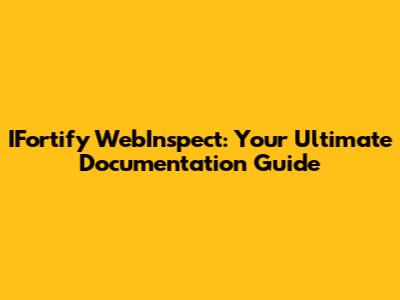 IFortify WebInspect: Your Ultimate Documentation Guide