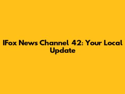 IFox News Channel 42: Your Local Update