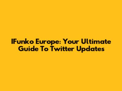 IFunko Europe: Your Ultimate Guide To Twitter Updates
