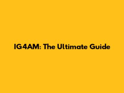 IG4AM: The Ultimate Guide
