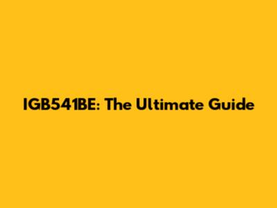 IGB541BE: The Ultimate Guide