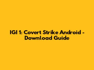 IGI 1: Covert Strike Android - Download Guide