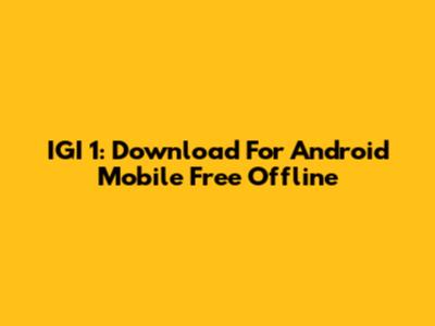 IGI 1: Download For Android Mobile Free Offline