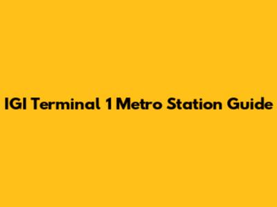 IGI Terminal 1 Metro Station Guide