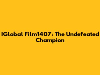 IGlobal Film1407: The Undefeated Champion