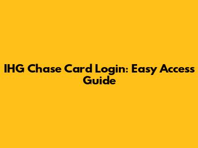 IHG Chase Card Login: Easy Access Guide