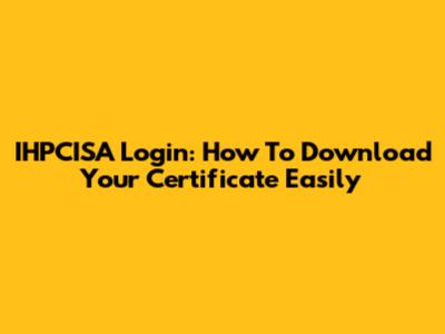 IHPCISA Login: How To Download Your Certificate Easily