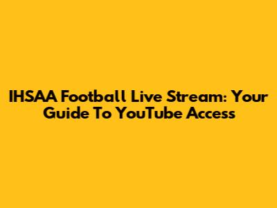IHSAA Football Live Stream: Your Guide To YouTube Access