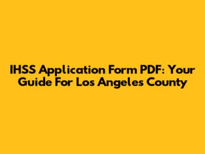 IHSS Application Form PDF: Your Guide For Los Angeles County