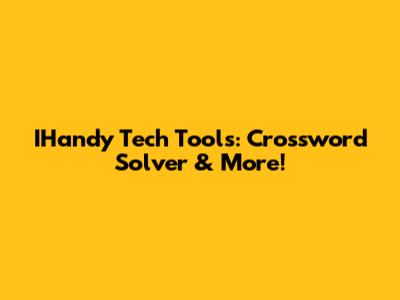 IHandy Tech Tools: Crossword Solver & More!
