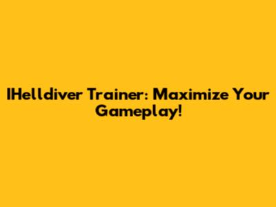 IHelldiver Trainer: Maximize Your Gameplay!