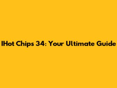 IHot Chips 34: Your Ultimate Guide