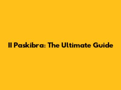 II Paskibra: The Ultimate Guide
