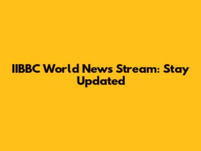 IIBBC World News Stream: Stay Updated