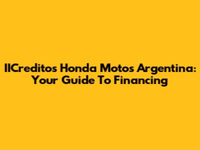 IICreditos Honda Motos Argentina: Your Guide To Financing