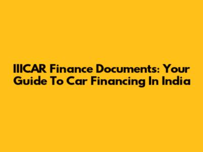 IIICAR Finance Documents: Your Guide To Car Financing In India