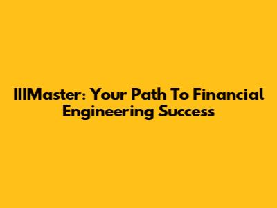 IIIMaster: Your Path To Financial Engineering Success