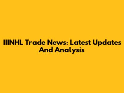 IIINHL Trade News: Latest Updates And Analysis