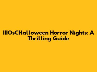 IIIOsCHalloween Horror Nights: A Thrilling Guide