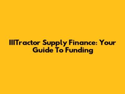 IIITractor Supply Finance: Your Guide To Funding