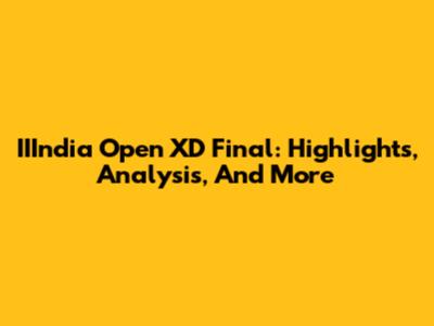 IIIndia Open XD Final: Highlights, Analysis, And More