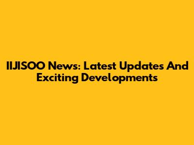 IIJISOO News: Latest Updates And Exciting Developments