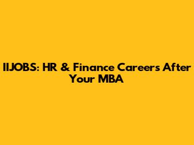IIJOBS: HR & Finance Careers After Your MBA
