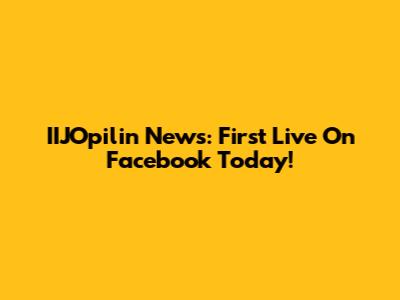 IIJOpilin News: First Live On Facebook Today!