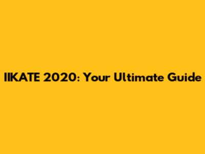 IIKATE 2020: Your Ultimate Guide