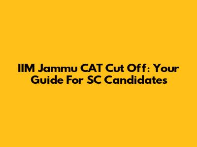 IIM Jammu CAT Cut Off: Your Guide For SC Candidates