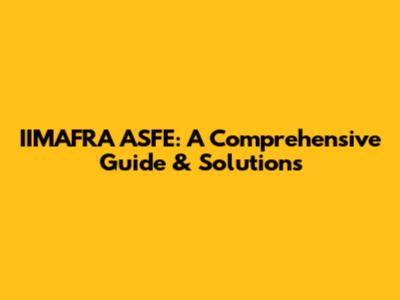 IIMAFRA ASFE: A Comprehensive Guide & Solutions