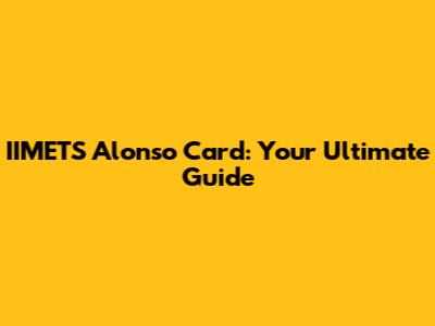 IIMETS Alonso Card: Your Ultimate Guide