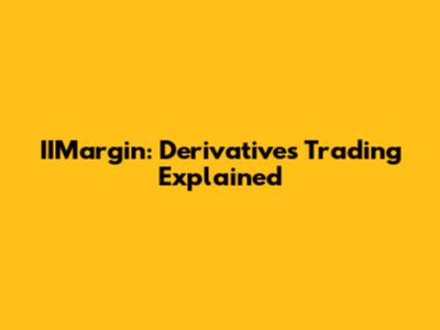 IIMargin: Derivatives Trading Explained