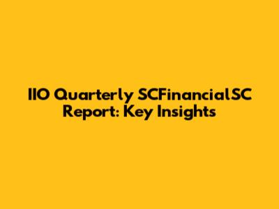 IIO Quarterly SCFinancialSC Report: Key Insights