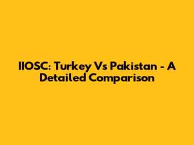 IIOSC: Turkey Vs Pakistan - A Detailed Comparison