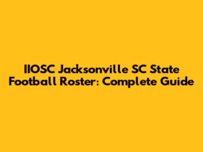 IIOSC Jacksonville SC State Football Roster: Complete Guide