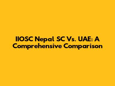 IIOSC Nepal SC Vs. UAE: A Comprehensive Comparison