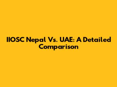 IIOSC Nepal Vs. UAE: A Detailed Comparison