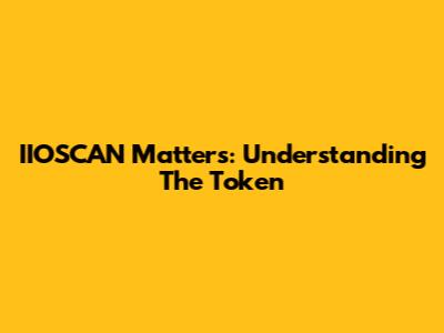 IIOSCAN Matters: Understanding The Token