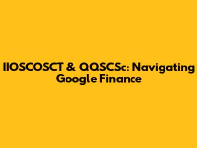 IIOSCOSCT & QQSCSc: Navigating Google Finance