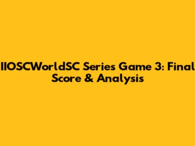 IIOSCWorldSC Series Game 3: Final Score & Analysis