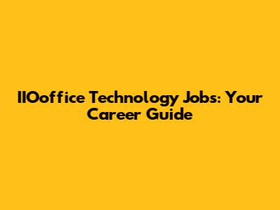 IIOoffice Technology Jobs: Your Career Guide